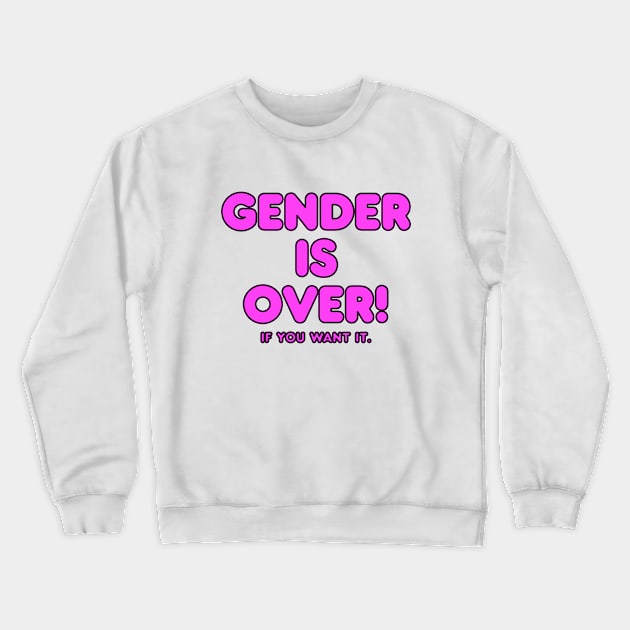 Gender is over if you want it Crewneck Sweatshirt by shmoart